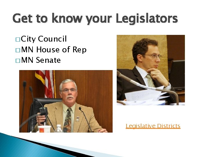 Get to know your Legislators � City Council � MN House of Rep �
