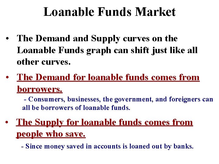 Loanable Funds Market • The Demand Supply curves on the Loanable Funds graph can