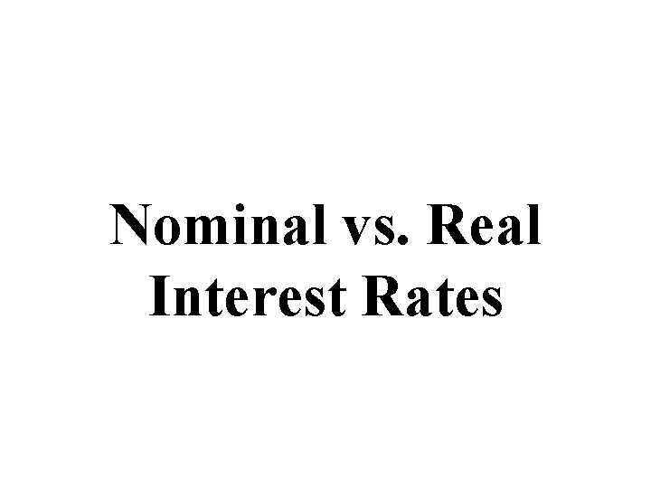 Nominal vs. Real Interest Rates 