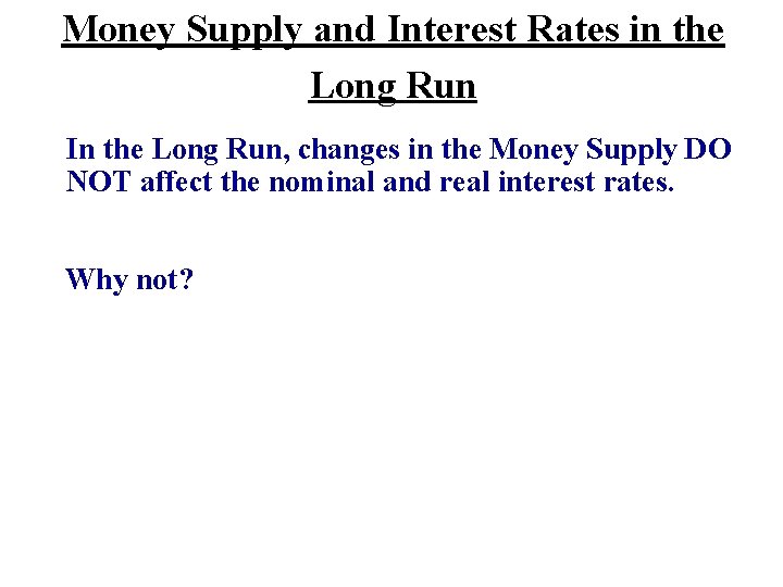 Money Supply and Interest Rates in the Long Run In the Long Run, changes