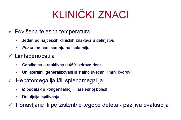 KLINIČKI ZNACI Povišena telesna temperatura • Jedan od najčešćih kliničkih znakova u detinjstvu •