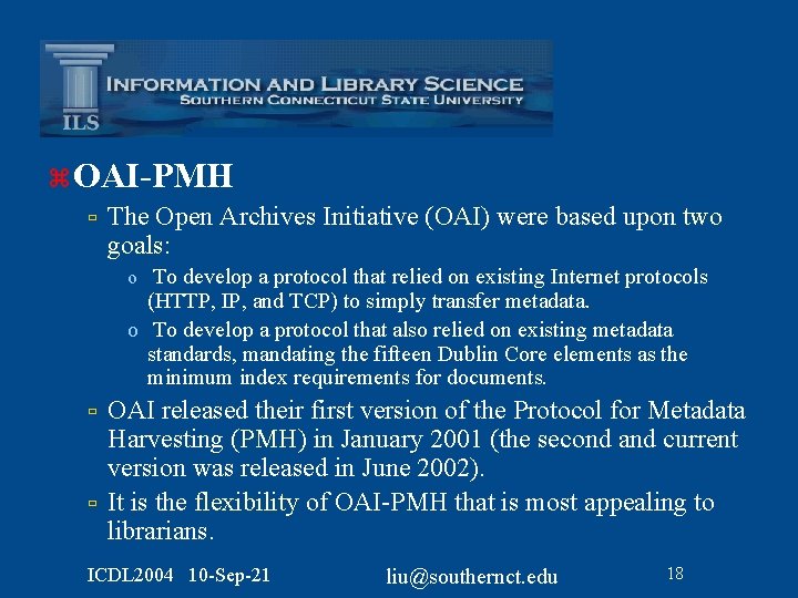 z OAI-PMH ù The Open Archives Initiative (OAI) were based upon two goals: o