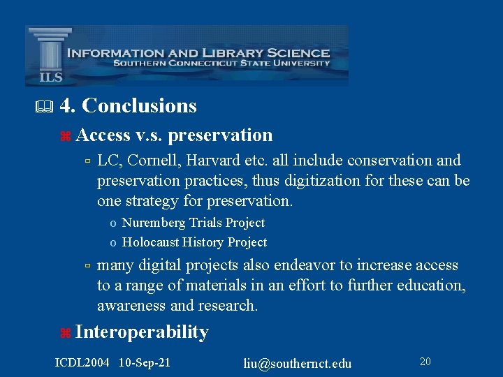 & 4. Conclusions z Access ù v. s. preservation LC, Cornell, Harvard etc. all
