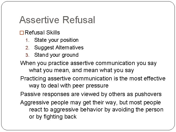 Assertive Refusal � Refusal Skills State your position 2. Suggest Alternatives 3. Stand your