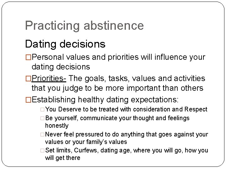 Practicing abstinence Dating decisions �Personal values and priorities will influence your dating decisions �Priorities-