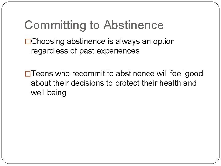 Committing to Abstinence �Choosing abstinence is always an option regardless of past experiences �Teens