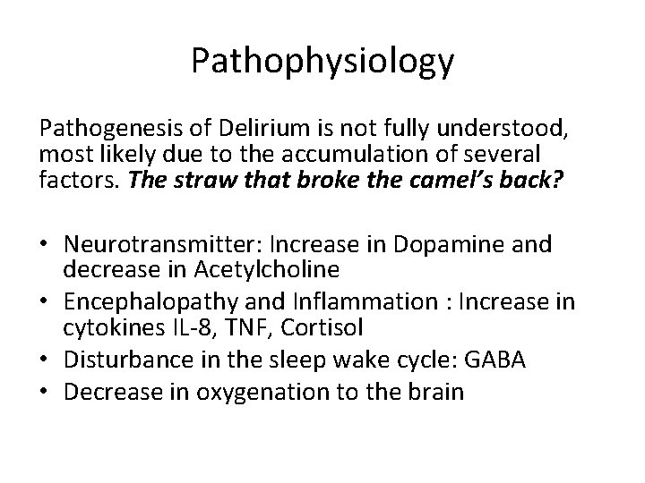 Pathophysiology Pathogenesis of Delirium is not fully understood, most likely due to the accumulation