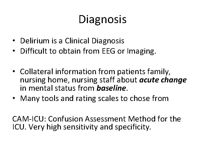 Diagnosis • Delirium is a Clinical Diagnosis • Difficult to obtain from EEG or