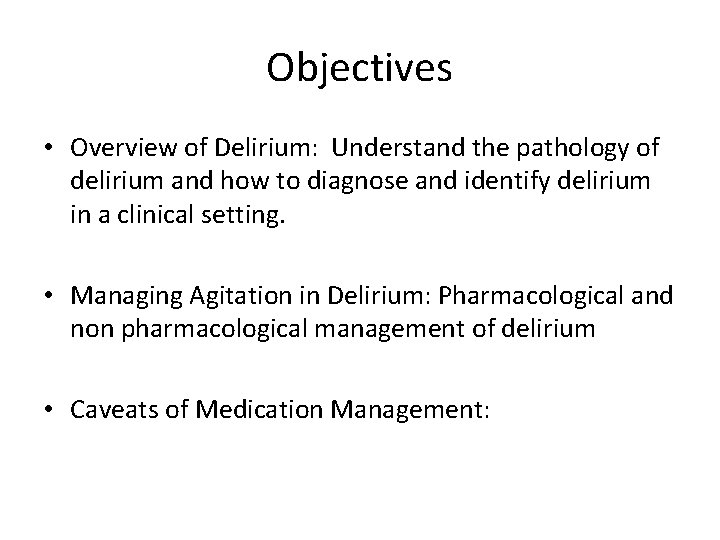 Objectives • Overview of Delirium: Understand the pathology of delirium and how to diagnose