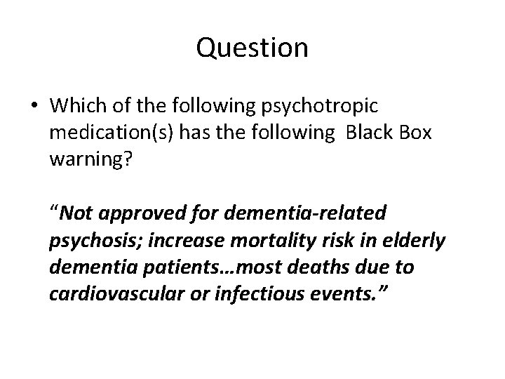 Question • Which of the following psychotropic medication(s) has the following Black Box warning?