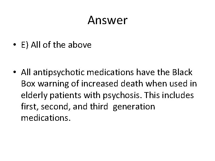 Answer • E) All of the above • All antipsychotic medications have the Black
