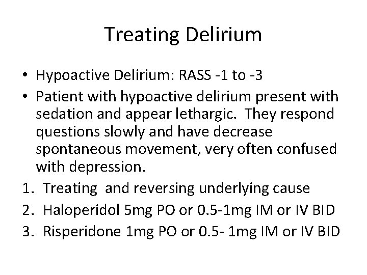 Treating Delirium • Hypoactive Delirium: RASS -1 to -3 • Patient with hypoactive delirium