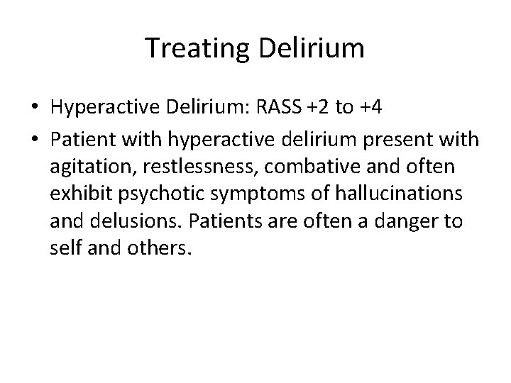 Treating Delirium • Hyperactive Delirium: RASS +2 to +4 • Patient with hyperactive delirium