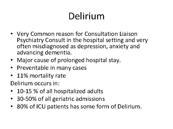 Delirium • Very Common reason for Consultation Liaison Psychiatry Consult in the hospital setting