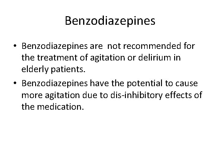 Benzodiazepines • Benzodiazepines are not recommended for the treatment of agitation or delirium in