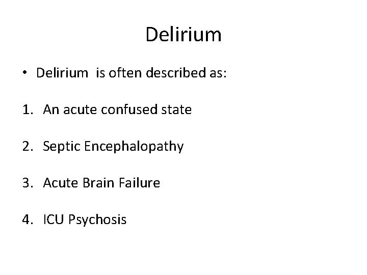 Delirium • Delirium is often described as: 1. An acute confused state 2. Septic