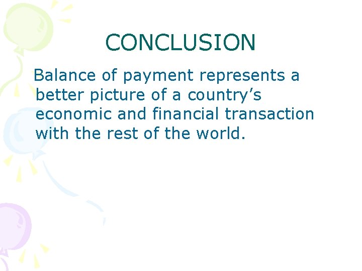 CONCLUSION Balance of payment represents a better picture of a country’s economic and financial