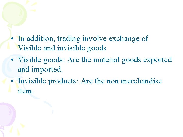  • In addition, trading involve exchange of Visible and invisible goods • Visible