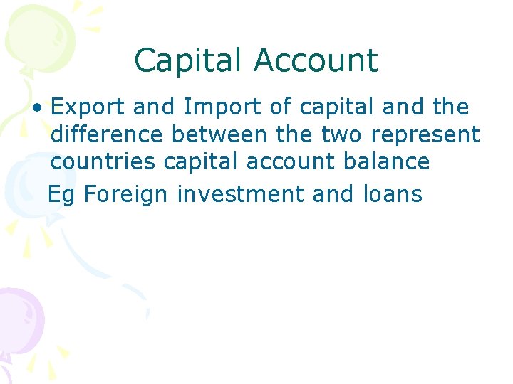 Capital Account • Export and Import of capital and the difference between the two