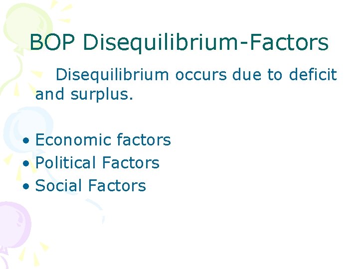 BOP Disequilibrium-Factors Disequilibrium occurs due to deficit and surplus. • Economic factors • Political