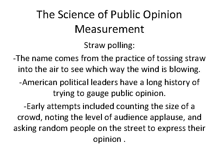 The Science of Public Opinion Measurement Straw polling: -The name comes from the practice