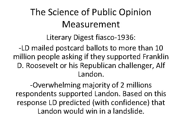 The Science of Public Opinion Measurement Literary Digest fiasco-1936: -LD mailed postcard ballots to