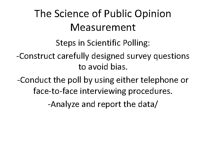 The Science of Public Opinion Measurement Steps in Scientific Polling: -Construct carefully designed survey