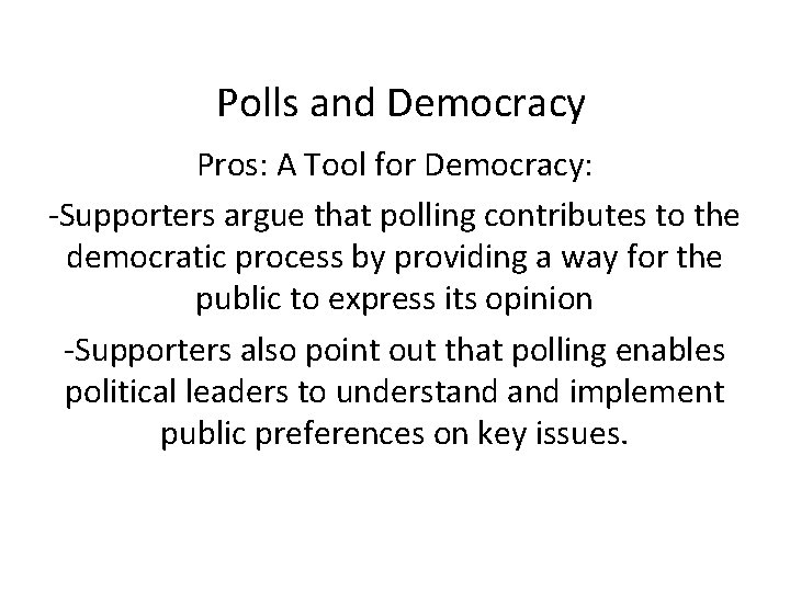 Polls and Democracy Pros: A Tool for Democracy: -Supporters argue that polling contributes to