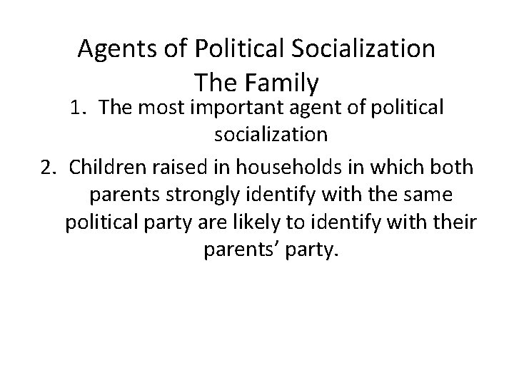 Agents of Political Socialization The Family 1. The most important agent of political socialization