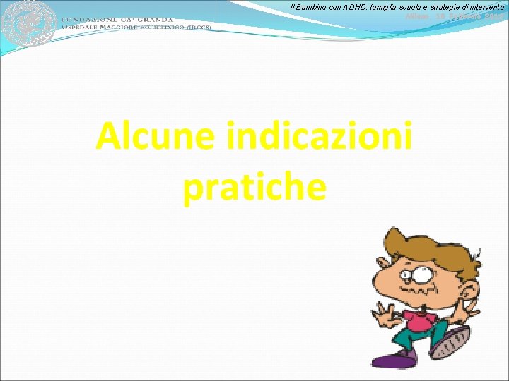 Il Bambino con ADHD: famiglia scuola e strategie di intervento Milano, 10 Febbraio 2012