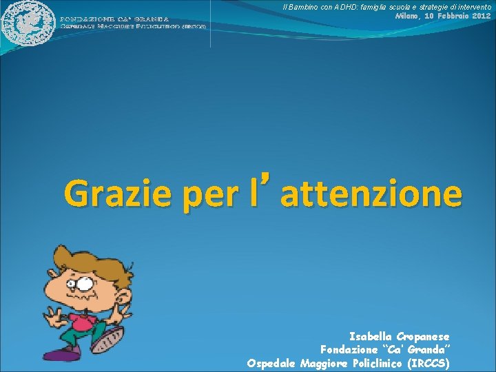 Il Bambino con ADHD: famiglia scuola e strategie di intervento Milano, 10 Febbraio 2012
