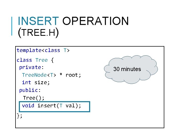 INSERT OPERATION (TREE. H) template<class T> class Tree { private: Tree. Node<T> * root; INSERT OPERATION (TREE. H) template<class T> class Tree { private: Tree. Node<T> * root;