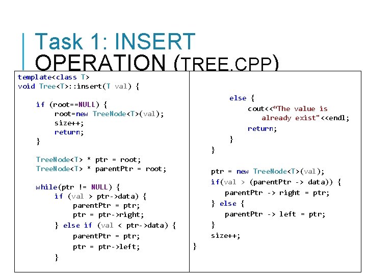 Task 1: INSERT OPERATION (TREE. CPP) template<class T> void Tree<T>: : insert(T val) { Task 1: INSERT OPERATION (TREE. CPP) template<class T> void Tree<T>: : insert(T val) {