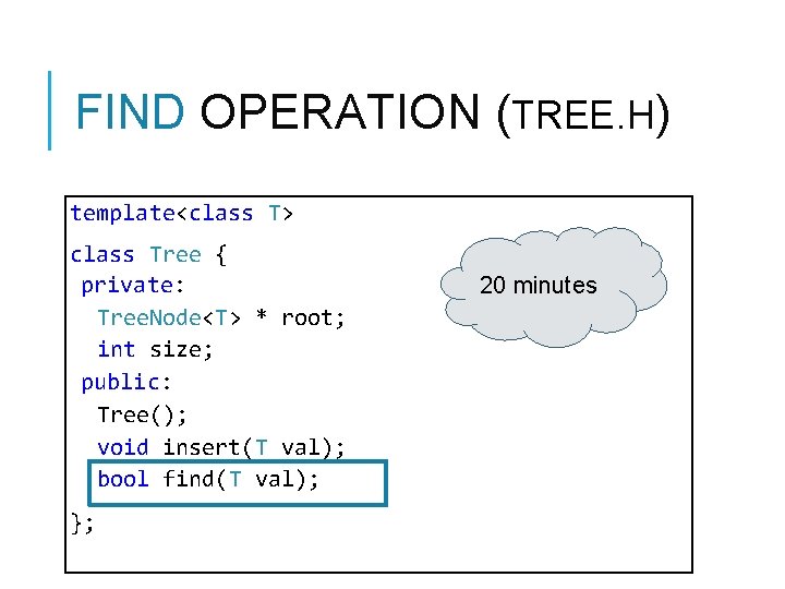 FIND OPERATION (TREE. H) template<class T> class Tree { private: Tree. Node<T> * root; FIND OPERATION (TREE. H) template<class T> class Tree { private: Tree. Node<T> * root;