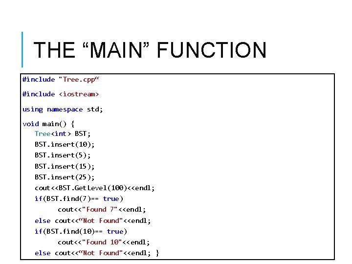 THE “MAIN” FUNCTION #include "Tree. cpp“ #include <iostream> using namespace std; void main() { THE “MAIN” FUNCTION #include "Tree. cpp“ #include <iostream> using namespace std; void main() {