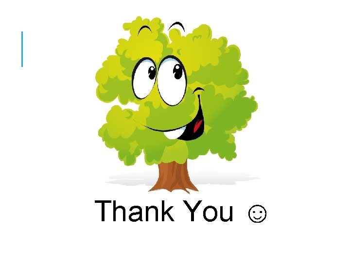 Thank You ☺ Thank You ☺