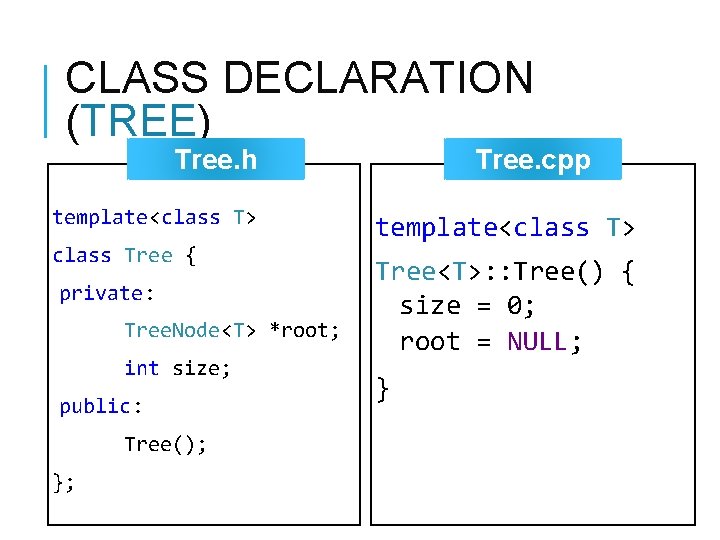 CLASS DECLARATION (TREE) Tree. h template<class T> class Tree { private: Tree. Node<T> *root; CLASS DECLARATION (TREE) Tree. h template<class T> class Tree { private: Tree. Node<T> *root;