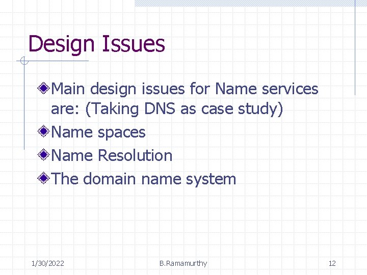 Design Issues Main design issues for Name services are: (Taking DNS as case study)