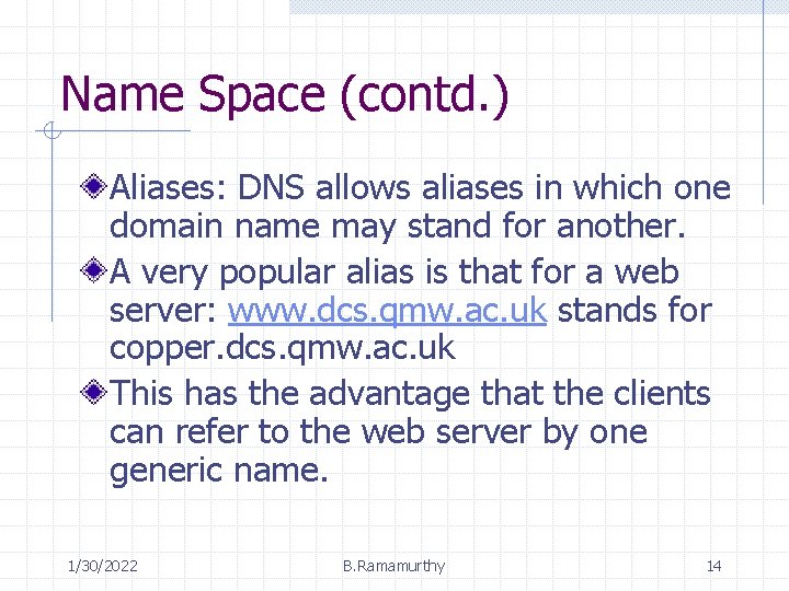 Name Space (contd. ) Aliases: DNS allows aliases in which one domain name may