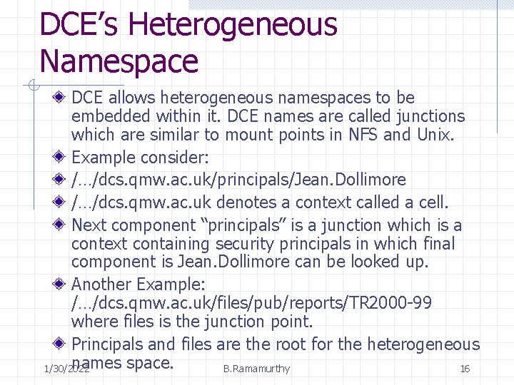 DCE’s Heterogeneous Namespace DCE allows heterogeneous namespaces to be embedded within it. DCE names