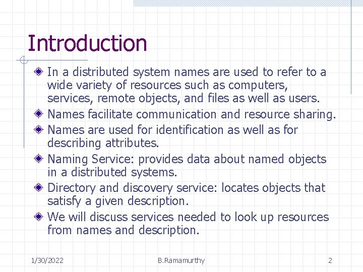 Introduction In a distributed system names are used to refer to a wide variety