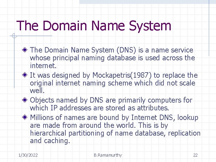 The Domain Name System (DNS) is a name service whose principal naming database is