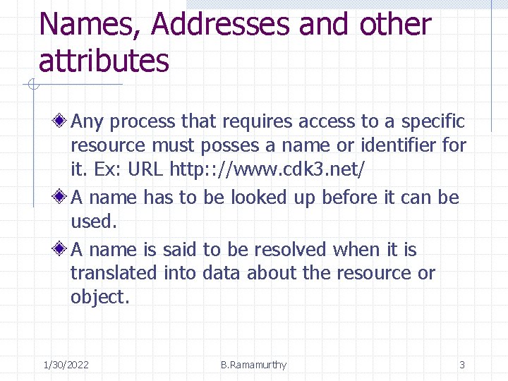 Names, Addresses and other attributes Any process that requires access to a specific resource