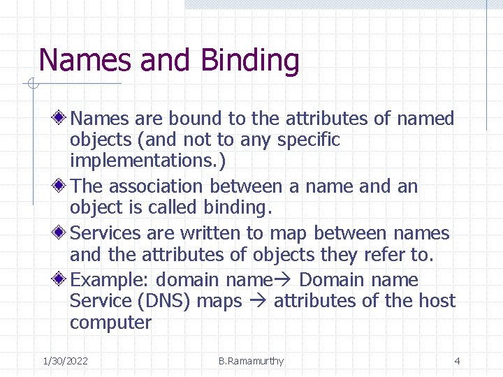 Names and Binding Names are bound to the attributes of named objects (and not