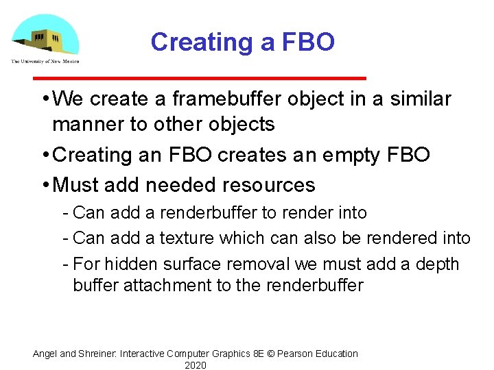 Creating a FBO • We create a framebuffer object in a similar manner to