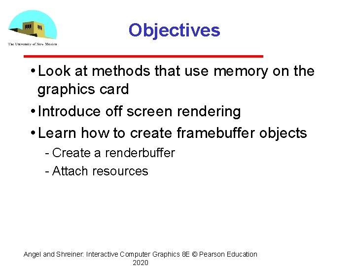 Objectives • Look at methods that use memory on the graphics card • Introduce