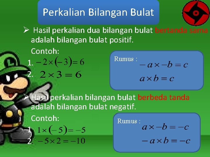 Perkalian Bilangan Bulat Ø Hasil perkalian dua bilangan bulat bertanda sama adalah bilangan bulat