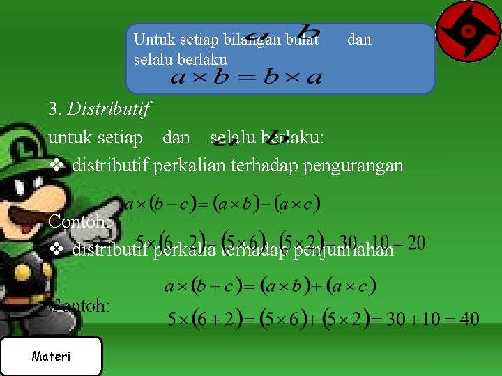 Untuk setiap bilangan bulat selalu berlaku dan 3. Distributif untuk setiap dan selalu berlaku: