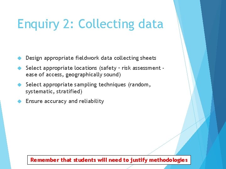 Enquiry 2: Collecting data Design appropriate fieldwork data collecting sheets Select appropriate locations (safety