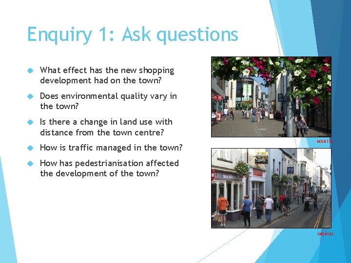 Enquiry 1: Ask questions What effect has the new shopping development had on the